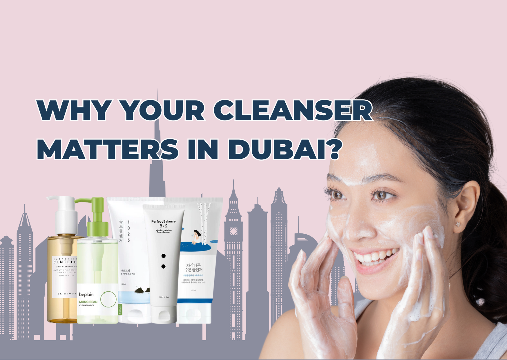 Why Your Cleanser Matters in Dubai?