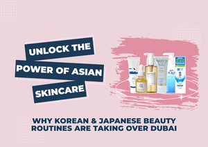 Unlock the Power of Asian Skincare: Why Korean & Japanese Beauty Routines Are Taking Over Dubai